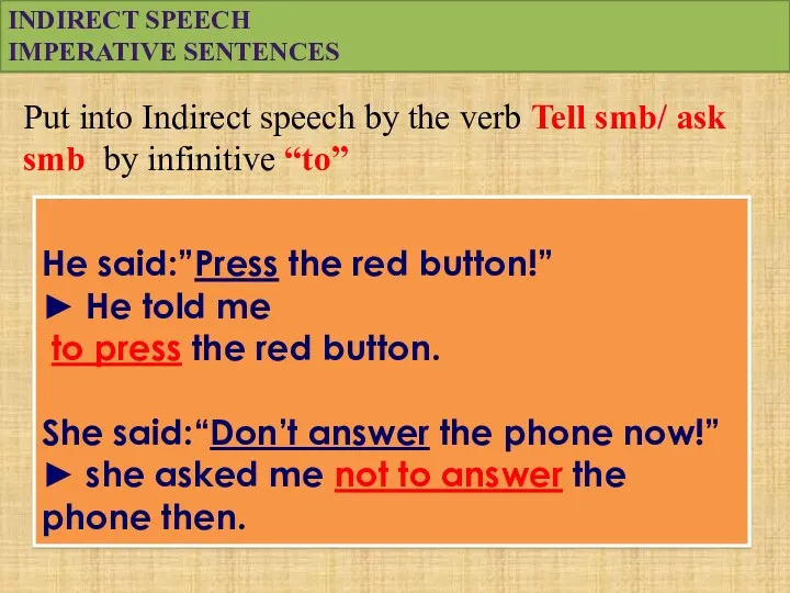 He said:”Press the red button!” ► He told me to