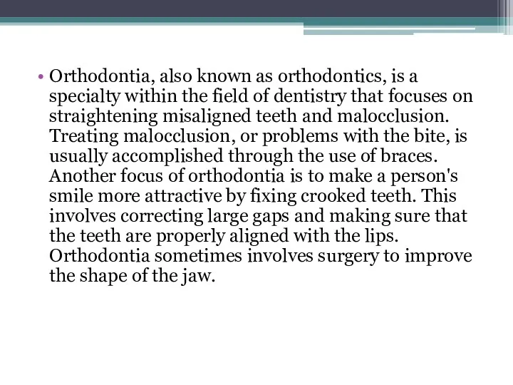 Orthodontia, also known as orthodontics, is a specialty within the