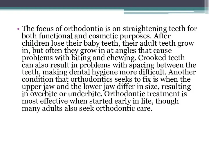 The focus of orthodontia is on straightening teeth for both