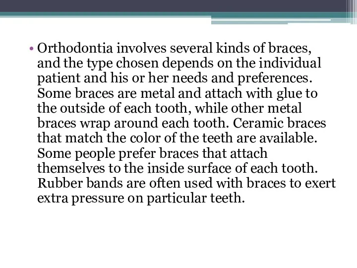 Orthodontia involves several kinds of braces, and the type chosen