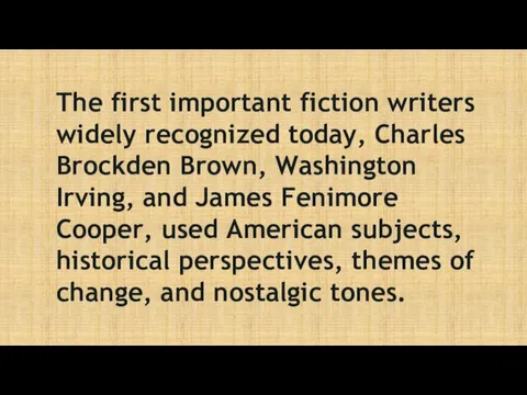 The first important fiction writers widely recognized today, Charles Brockden