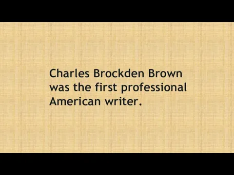Charles Brockden Brown was the first professional American writer.