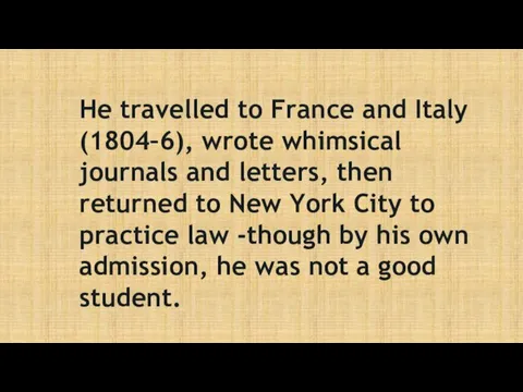 He travelled to France and Italy (1804–6), wrote whimsical journals and letters, then