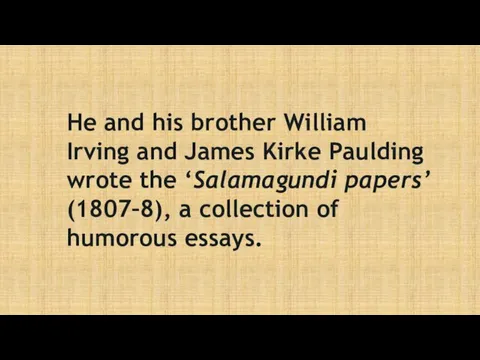 He and his brother William Irving and James Kirke Paulding wrote the ‘Salamagundi