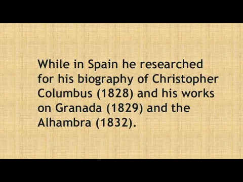 While in Spain he researched for his biography of Christopher Columbus (1828) and