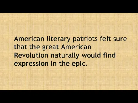 American literary patriots felt sure that the great American Revolution naturally would find