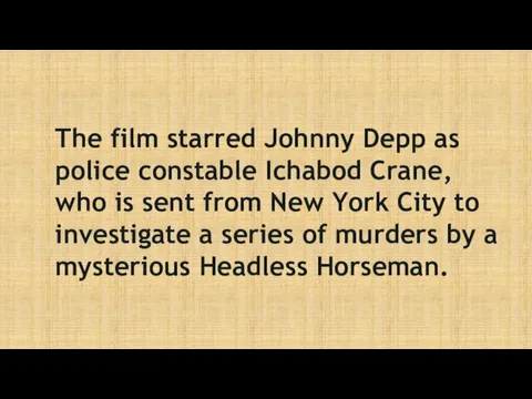 The film starred Johnny Depp as police constable Ichabod Crane, who is sent