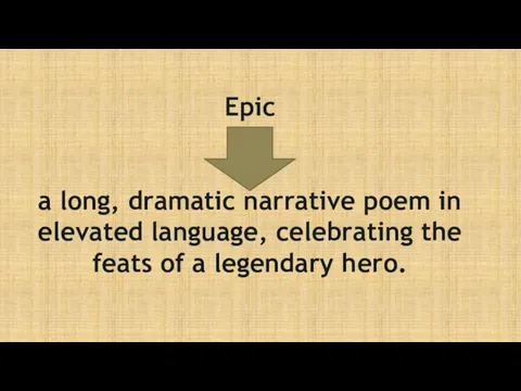 Epic a long, dramatic narrative poem in elevated language, celebrating the feats of a legendary hero.