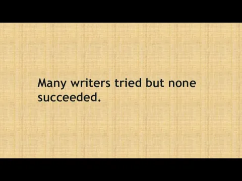 Many writers tried but none succeeded.