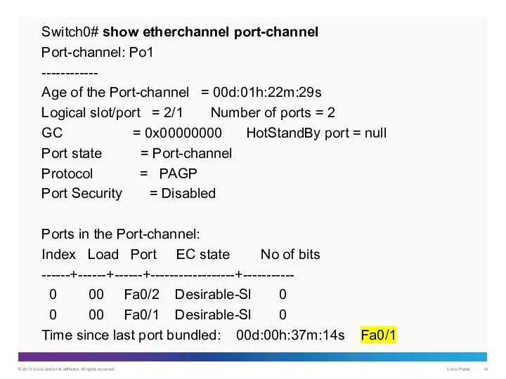 Switch0# show etherchannel port-channel Port-channel: Po1 ------------ Age of the