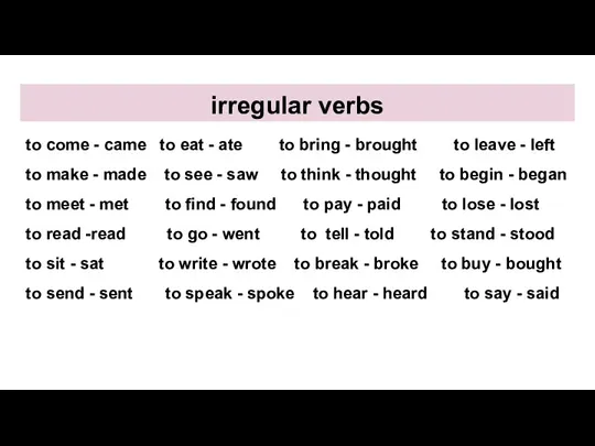 irregular verbs to come - came to eat - ate