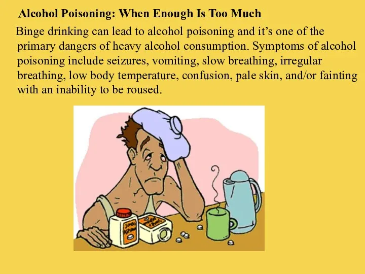 Alcohol Poisoning: When Enough Is Too Much Binge drinking can lead to alcohol