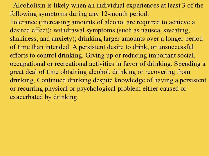 Alcoholism is likely when an individual experiences at least 3 of the following