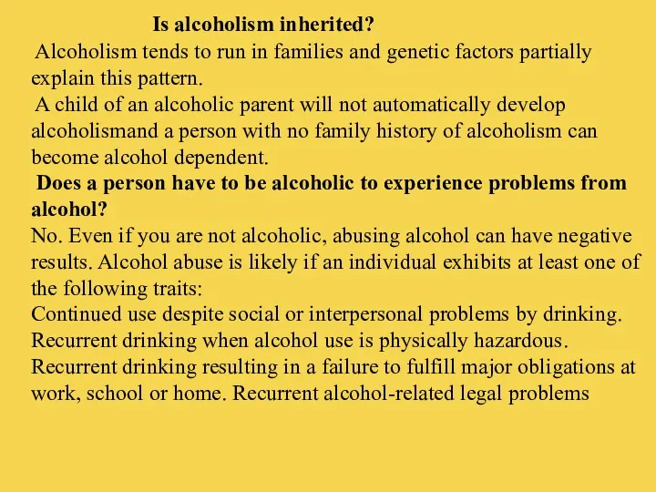 Is alcoholism inherited? Alcoholism tends to run in families and genetic factors partially