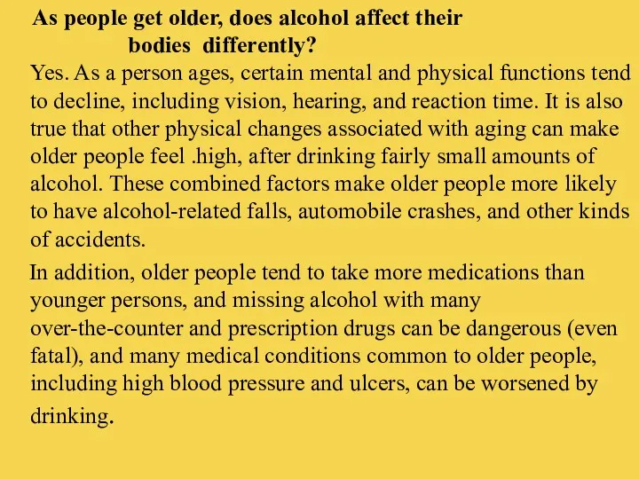 As people get older, does alcohol affect their bodies differently? Yes. As a