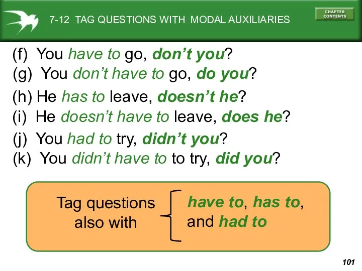 7-12 TAG QUESTIONS WITH MODAL AUXILIARIES (f) You have to