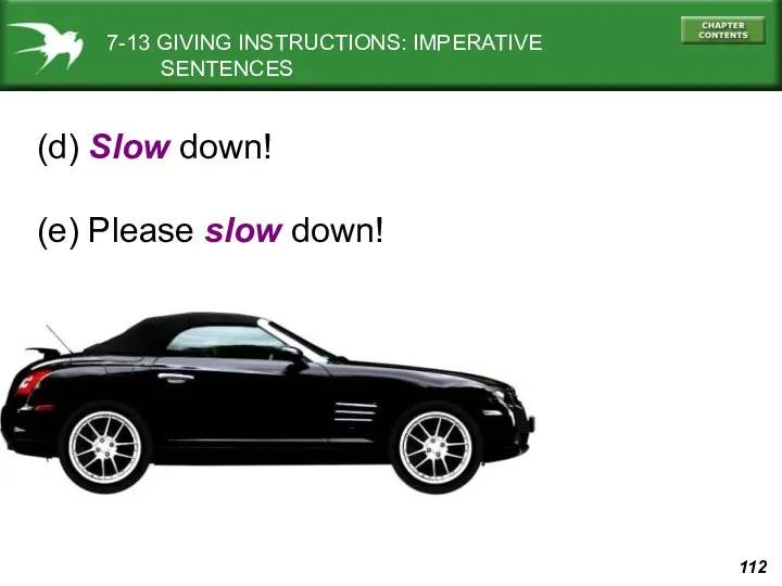 (d) Slow down! (e) Please slow down! 7-13 GIVING INSTRUCTIONS: IMPERATIVE SENTENCES