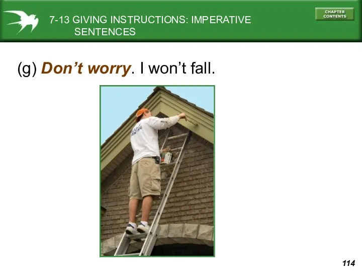 (g) Don’t worry. I won’t fall. 7-13 GIVING INSTRUCTIONS: IMPERATIVE SENTENCES