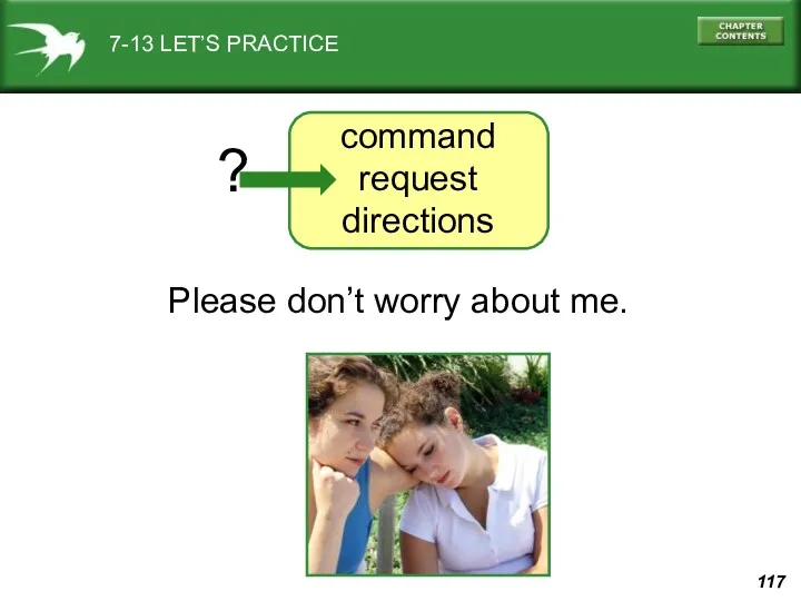 7-13 LET’S PRACTICE command request directions Please don’t worry about me. ?