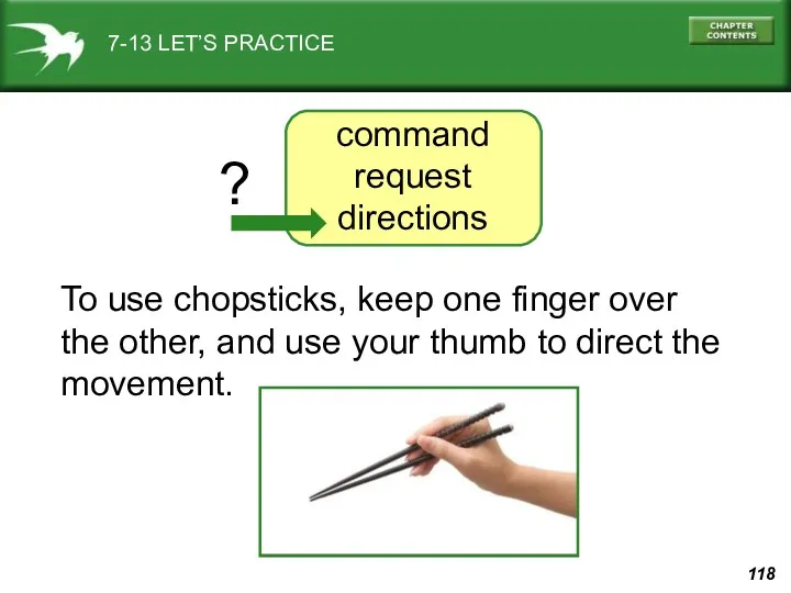 7-13 LET’S PRACTICE To use chopsticks, keep one finger over