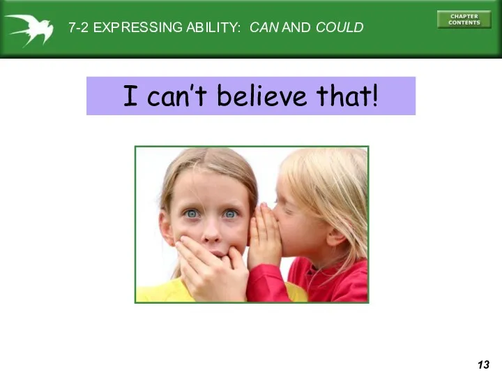 7-2 EXPRESSING ABILITY: CAN AND COULD I can’t believe that!