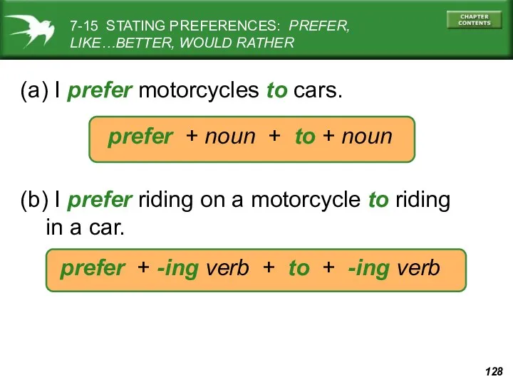 (a) I prefer motorcycles to cars. prefer + noun +