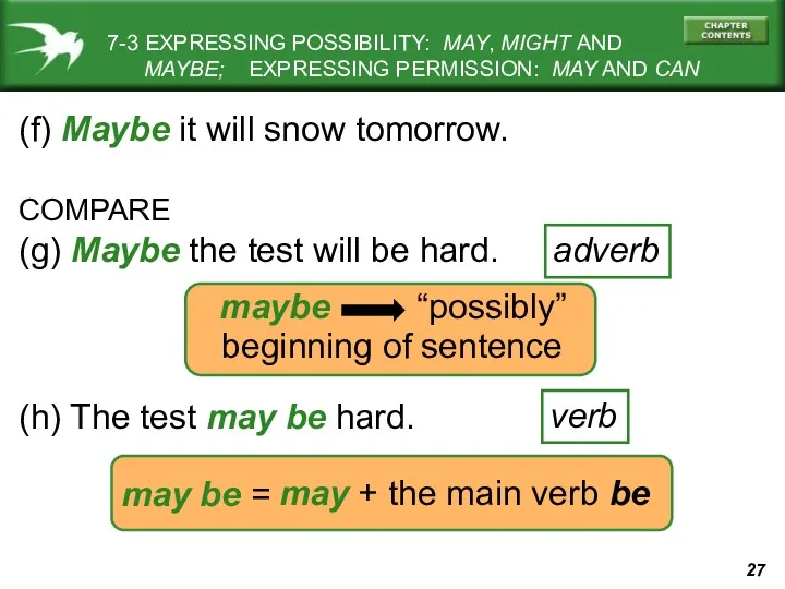(f) Maybe it will snow tomorrow. COMPARE (g) Maybe the
