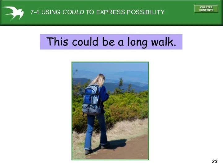 7-4 USING COULD TO EXPRESS POSSIBILITY This could be a long walk.