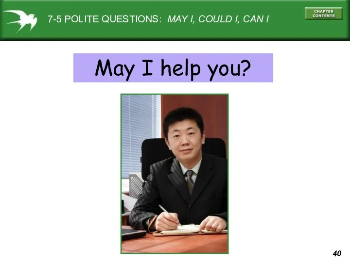 7-5 POLITE QUESTIONS: MAY I, COULD I, CAN I May I help you?