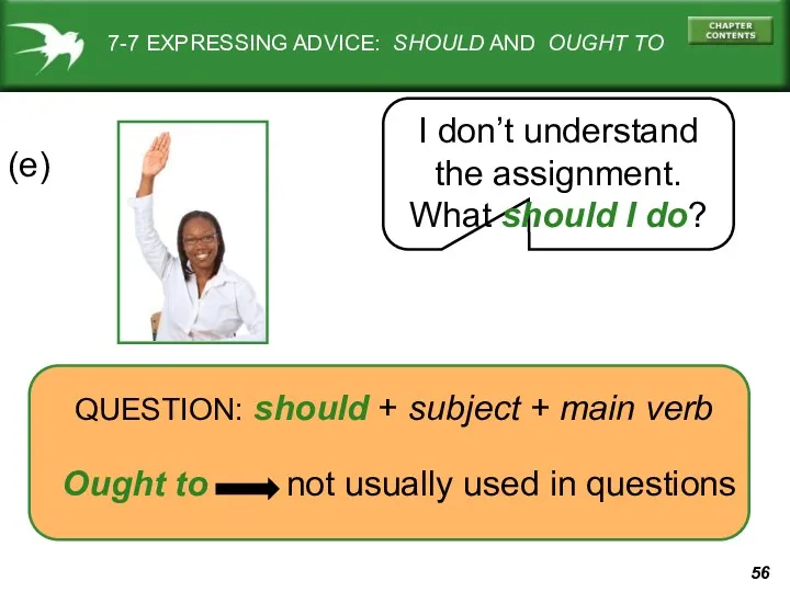 7-7 EXPRESSING ADVICE: SHOULD AND OUGHT TO (e) QUESTION: should