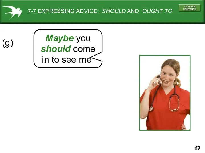 7-7 EXPRESSING ADVICE: SHOULD AND OUGHT TO (g) Maybe you should come in to see me.