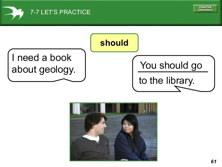 7-7 LET’S PRACTICE should You should go to the library. I need a book about geology.