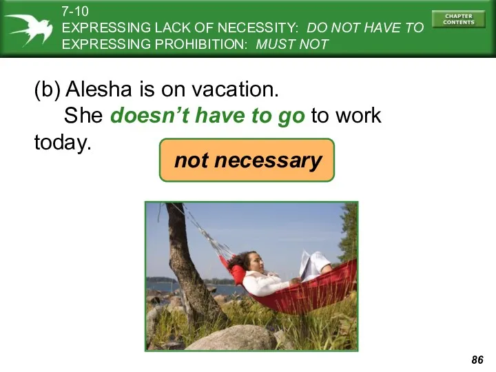 (b) Alesha is on vacation. She doesn’t have to go