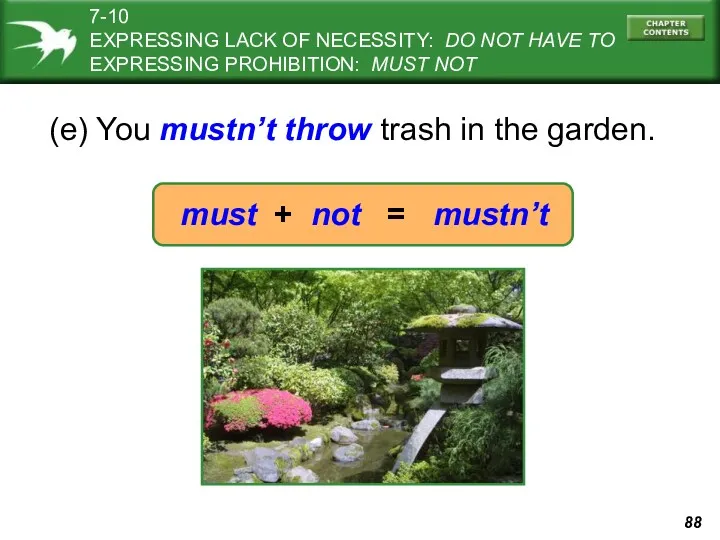 (e) You mustn’t throw trash in the garden. must +