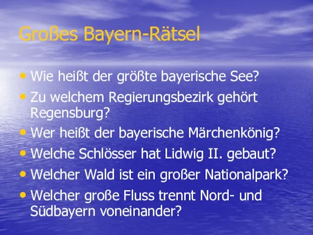 Großes Bayern-Rätsel Wie heißt der größte bayerische See? Zu welchem Regierungsbezirk gehört Regensburg?