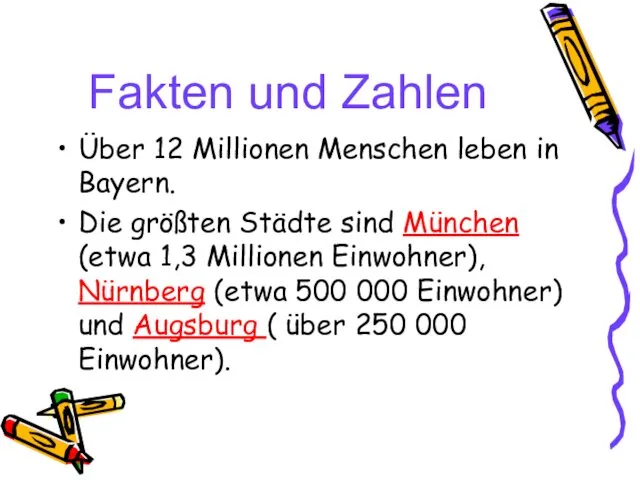 Fakten und Zahlen Über 12 Millionen Menschen leben in Bayern. Die größten Städte