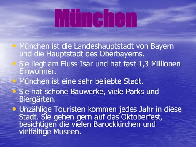 München ist die Landeshauptstadt von Bayern und die Hauptstadt des Oberbayerns. Sie liegt