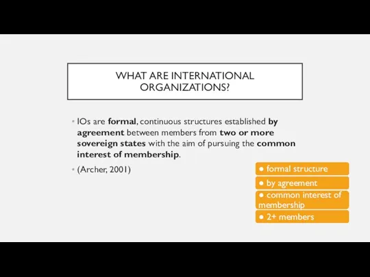 WHAT ARE INTERNATIONAL ORGANIZATIONS? IOs are formal, continuous structures established