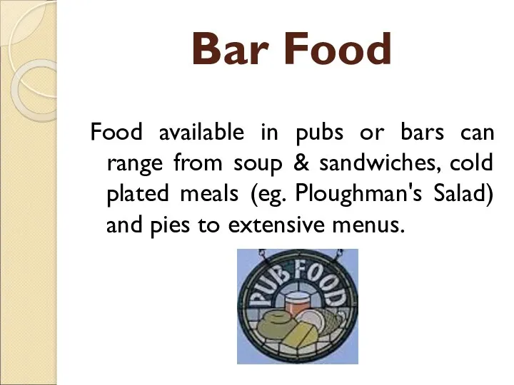 Bar Food Food available in pubs or bars can range