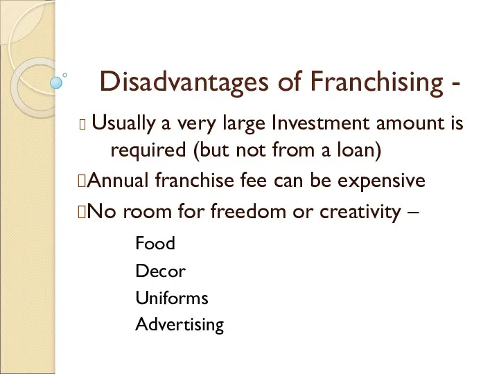 Disadvantages of Franchising - Usually a very large Investment amount