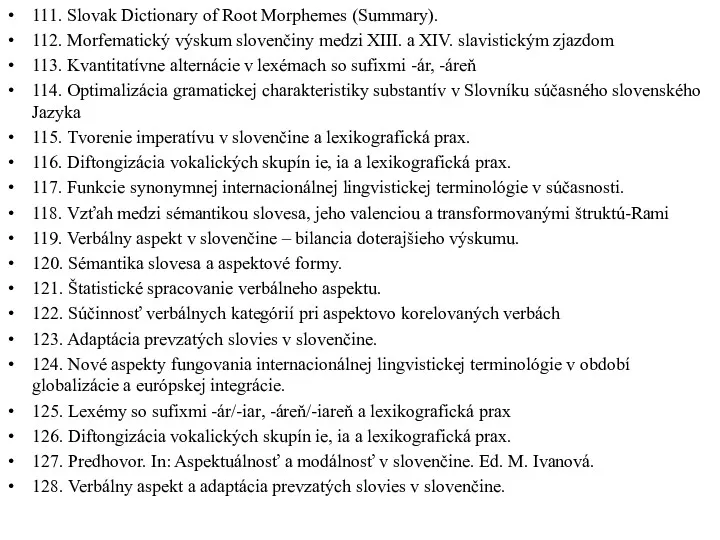 111. Slovak Dictionary of Root Morphemes (Summary). 112. Morfematický výskum