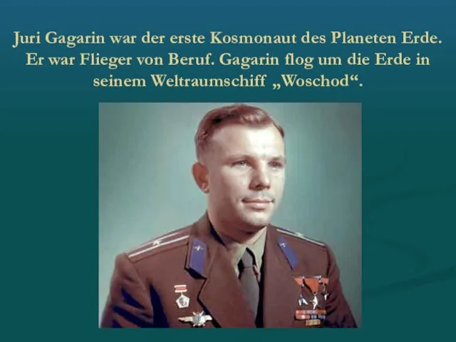 Juri Gagarin war der erste Kosmonaut des Planeten Erde. Er war Flieger von