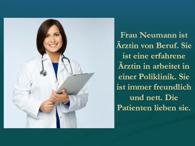 Frau Neumann ist Ärztin von Beruf. Sie ist eine erfahrene Ärztin in arbeitet