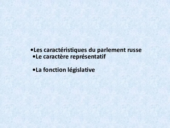 Les caractéristiques du parlement russe Le caractère représentatif La fonction législative