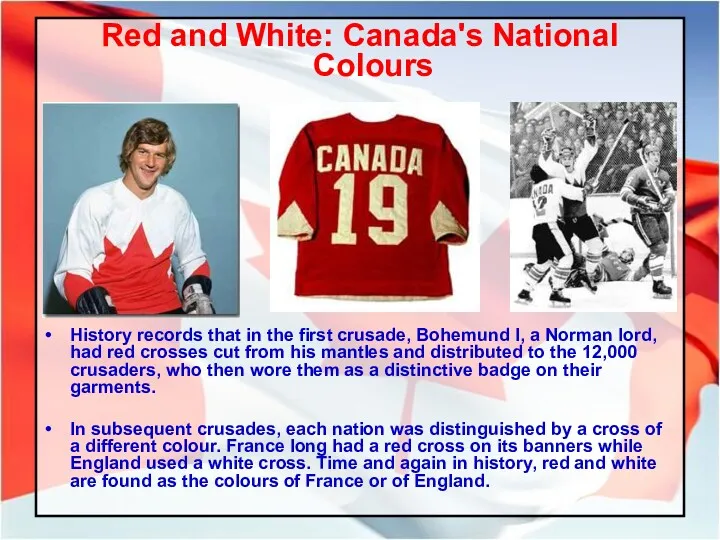 Red and White: Canada's National Colours History records that in