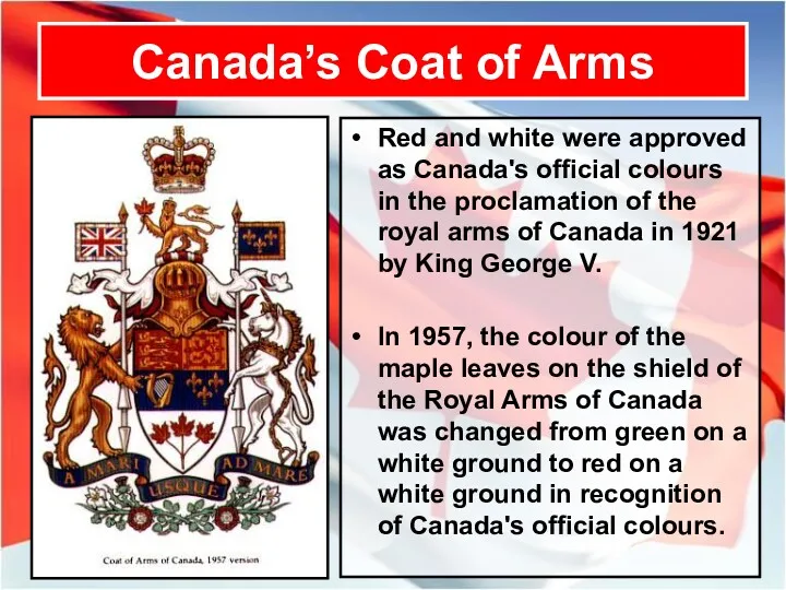 Canada’s Coat of Arms Red and white were approved as