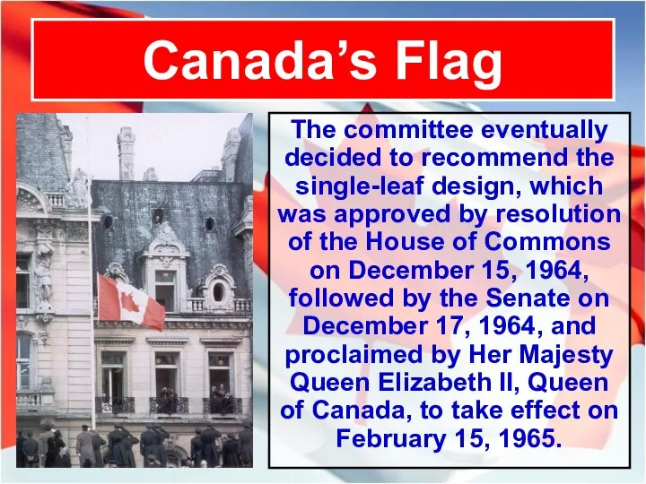 Canada’s Flag The committee eventually decided to recommend the single-leaf