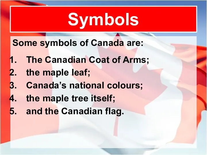 Symbols Some symbols of Canada are: The Canadian Coat of