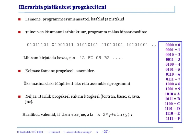 Hierarhia pistikutest progekeelteni Esimene: programmeerimismeetod: kaablid ja pistikud Teine: von Neumanni arhitektuur, programm