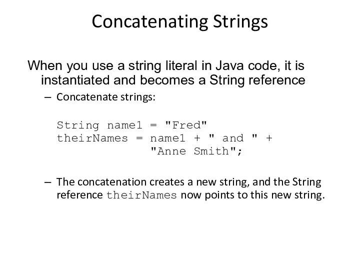 Concatenating Strings When you use a string literal in Java code, it is